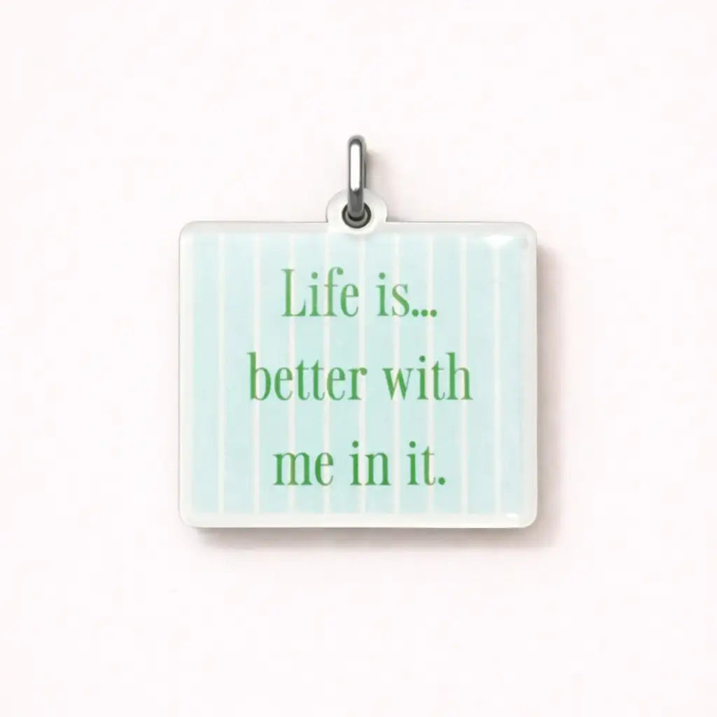 Life Is Better With Me In It